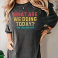 What Are We Doing Today PE Teacher Life Women's Comfort Colors T-Shirt Pepper