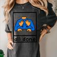 All Done Sign Language Speech Pathology Aac Sped Teacher Women's Comfort Colors T-Shirt Pepper
