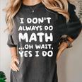 I Don't Always Do Math Math Teacher Back To School Women's Comfort Colors T-Shirt Pepper I Don't Always Do Math Math Teacher Back To School Women's Comfort Colors T-Shirt Pepper