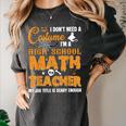 Don't Need Costume I'm A High School Math Teacher Halloween Women's Comfort Colors T-Shirt Pepper Don't Need Costume I'm A High School Math Teacher Halloween Women's Comfort Colors T-Shirt Pepper