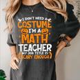 I Don't Need A Costume I'm Math Teacher Costume Halloween Women's Comfort Colors T-Shirt Pepper I Don't Need A Costume I'm Math Teacher Costume Halloween Women's Comfort Colors T-Shirt Pepper