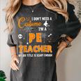 I Don't Need A Costume I'm A Pe Teacher Halloween Men Women Women's Comfort Colors T-Shirt Pepper