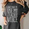 Don't Make Me Use My Teacher Voice Shirt Men Women Teacher Women's Comfort Colors T-Shirt Pepper