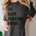Eat Sleep Teach Art Repeat Teaching Art Teacher Women's Comfort Colors T-Shirt Pepper Eat Sleep Teach Art Repeat Teaching Art Teacher Women's Comfort Colors T-Shirt Pepper