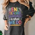 English Teaching ENL Teacher Language Is What We Do Women's Comfort Colors T-Shirt Pepper