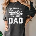 My Favorite Teacher Calls Me Dad Shirt Father's Day For Men Kids Women's Comfort Colors T-Shirt Pepper My Favorite Teacher Calls Me Dad Shirt Father's Day For Men Kids Women's Comfort Colors T-Shirt Pepper