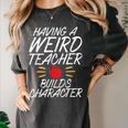 Having a Weird Teacher Builds Character School Teacher Women's Comfort Colors T-Shirt Pepper Having a Weird Teacher Builds Character School Teacher Women's Comfort Colors T-Shirt Pepper