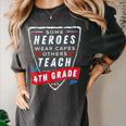 Some Heroes Wear Capes Others Teach 4th Grade Teacher Men Women Kids Women's Comfort Colors T-Shirt Pepper