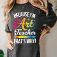 Because I'm The Art Teacher That's Why Artists Men Women Women's Comfort Colors T-Shirt Pepper Because I'm The Art Teacher That's Why Artists Men Women Women's Comfort Colors T-Shirt Pepper