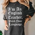 I'm An English Teacher Watch Your Language Teachers Women's Comfort Colors T-Shirt Pepper