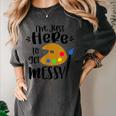 I'm Just Here To Get Messy Art Teacher Artist Painting Women's Comfort Colors T-Shirt Pepper