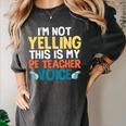 I'm Not Yelling This Is My PE Teacher Voice Women's Comfort Colors T-Shirt Pepper I'm Not Yelling This Is My PE Teacher Voice Women's Comfort Colors T-Shirt Pepper