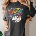 It's A Good Day To Make Some Art Artist Drawing Teacher Women's Comfort Colors T-Shirt Pepper It's A Good Day To Make Some Art Artist Drawing Teacher Women's Comfort Colors T-Shirt Pepper