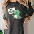 Be Kind Teacher Anti-Bullying Dino Kindness Women Men Boys Women's Comfort Colors T-Shirt Pepper Be Kind Teacher Anti-Bullying Dino Kindness Women Men Boys Women's Comfort Colors T-Shirt Pepper