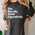 You Literally Mean Figuratively English Teacher Women's Comfort Colors T-Shirt Pepper You Literally Mean Figuratively English Teacher Women's Comfort Colors T-Shirt Pepper