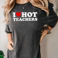 I Love Hot Teachers Women's Comfort Colors T-Shirt Pepper I Love Hot Teachers Women's Comfort Colors T-Shirt Pepper