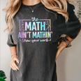 The Math Ain't Mathin Math Teacher Women's Comfort Colors T-Shirt Pepper The Math Ain't Mathin Math Teacher Women's Comfort Colors T-Shirt Pepper