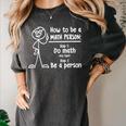 How To Be A Math Person Math Teacher Women's Comfort Colors T-Shirt Pepper How To Be A Math Person Math Teacher Women's Comfort Colors T-Shirt Pepper
