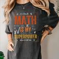 Math Is My Superpower Funny Teacher Women's Comfort Colors T-Shirt Pepper Math Is My Superpower Funny Teacher Women's Comfort Colors T-Shirt Pepper