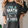 Im A Math Teacher Of Course I Have Problems Teacher Women's Comfort Colors T-Shirt Pepper Im A Math Teacher Of Course I Have Problems Teacher Women's Comfort Colors T-Shirt Pepper