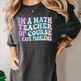 Math Teacher Im a Math Teacher Of Course I Have Problems Women's Comfort Colors T-Shirt Pepper Math Teacher Im a Math Teacher Of Course I Have Problems Women's Comfort Colors T-Shirt Pepper