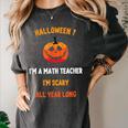 Math Teacher Halloween Quote I'm Scary All Year Long Men Women Women's Comfort Colors T-Shirt Pepper