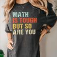 Math Teacher Quote Math Is Tough But So Are You Women's Comfort Colors T-Shirt Pepper Math Teacher Quote Math Is Tough But So Are You Women's Comfort Colors T-Shirt Pepper