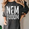 Nem Tudom Hungarian Teacher I Don't Know Men Women Girls Kids T-Shirt Women's Comfort Colors T-Shirt Pepper Nem Tudom Hungarian Teacher I Don't Know Men Women Girls Kids T-Shirt Women's Comfort Colors T-Shirt Pepper