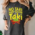 No Taki When Teacher Taki Education Classroom Teacher Women's Comfort Colors T-Shirt Pepper No Taki When Teacher Taki Education Classroom Teacher Women's Comfort Colors T-Shirt Pepper