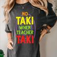 No Taki When Teacher Taki Education Classroom Teacher Women's Comfort Colors T-Shirt Pepper No Taki When Teacher Taki Education Classroom Teacher Women's Comfort Colors T-Shirt Pepper
