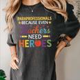 Paraprofessionals Because Even Teachers Need Heroes Women's Comfort Colors T-Shirt Pepper Paraprofessionals Because Even Teachers Need Heroes Women's Comfort Colors T-Shirt Pepper