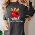 Pretend I'm A Pirate Teacher Apple Talk Like A Pirate Day Men Women Kids Women's Comfort Colors T-Shirt Pepper