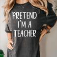 Pretend I'm A Teacher Costume Halloween Easy Adult Kid Women's Comfort Colors T-Shirt Pepper