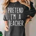Pretend I'm A Teacher Costume Halloween Lazy Adult Kids Women's Comfort Colors T-Shirt Pepper