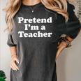Pretend I'm A Teacher Lazy Easy Halloween Costume Women's Comfort Colors T-Shirt Pepper Pretend I'm A Teacher Lazy Easy Halloween Costume Women's Comfort Colors T-Shirt Pepper