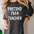 Pretend I'm a Teacher Lazy Last Minute Halloween Costume Women's Comfort Colors T-Shirt Pepper Pretend I'm a Teacher Lazy Last Minute Halloween Costume Women's Comfort Colors T-Shirt Pepper