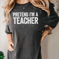 Pretend I'm A Teacher Shirt Adult Kids Men Women Costume Women's Comfort Colors T-Shirt Pepper Pretend I'm A Teacher Shirt Adult Kids Men Women Costume Women's Comfort Colors T-Shirt Pepper