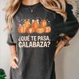 Qué Te Pasacalabaza Fall Immersion Teacher Spanish Teacher Women's Comfort Colors T-Shirt Pepper Qué Te Pasacalabaza Fall Immersion Teacher Spanish Teacher Women's Comfort Colors T-Shirt Pepper