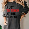 Quote A Lot To Teach At The Moment Teacher Women Women's Comfort Colors T-Shirt Pepper Quote A Lot To Teach At The Moment Teacher Women Women's Comfort Colors T-Shirt Pepper