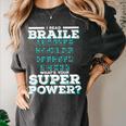 I Read Braille Tell Me Your Superpower Braille Teacher For Men Women Women's Comfort Colors T-Shirt Pepper I Read Braille Tell Me Your Superpower Braille Teacher For Men Women Women's Comfort Colors T-Shirt Pepper
