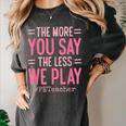 The More You Say The Less We Play PE Teacher Women's Comfort Colors T-Shirt Pepper The More You Say The Less We Play PE Teacher Women's Comfort Colors T-Shirt Pepper