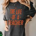 School Teachers Day The Life Of A Teacher Teaching Women's Comfort Colors T-Shirt Pepper School Teachers Day The Life Of A Teacher Teaching Women's Comfort Colors T-Shirt Pepper