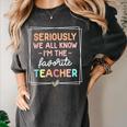 Seriously We All Know I'm The Favorite Teacher Teacher Women's Comfort Colors T-Shirt Pepper Seriously We All Know I'm The Favorite Teacher Teacher Women's Comfort Colors T-Shirt Pepper