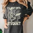 Skeleton Music Teacher I'Ll Wait Until It's Quiet Women's Comfort Colors T-Shirt Pepper Skeleton Music Teacher I'Ll Wait Until It's Quiet Women's Comfort Colors T-Shirt Pepper