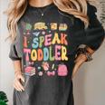 I Speak Toddler Teacher Pre-K Frist Day Back To School Women's Comfort Colors T-Shirt Pepper I Speak Toddler Teacher Pre-K Frist Day Back To School Women's Comfort Colors T-Shirt Pepper