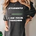 Students I Am Your Teacher T-Shirt Women's Comfort Colors T-Shirt Pepper