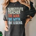 Substitute Teacher Man The Myth The Legend Appreciation Day Women's Comfort Colors T-Shirt Pepper Substitute Teacher Man The Myth The Legend Appreciation Day Women's Comfort Colors T-Shirt Pepper