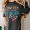Surprise I'm Your Teacher Today Women Substitute Teacher Women's Comfort Colors T-Shirt Pepper Surprise I'm Your Teacher Today Women Substitute Teacher Women's Comfort Colors T-Shirt Pepper