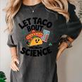 Lets Tacos Bout Science Scientist Teacher Women's Comfort Colors T-Shirt Pepper Lets Tacos Bout Science Scientist Teacher Women's Comfort Colors T-Shirt Pepper
