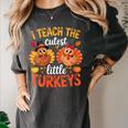 I Teach The Cutest Little Turkeys Teacher Thanksgiving Women's Comfort Colors T-Shirt Pepper I Teach The Cutest Little Turkeys Teacher Thanksgiving Women's Comfort Colors T-Shirt Pepper